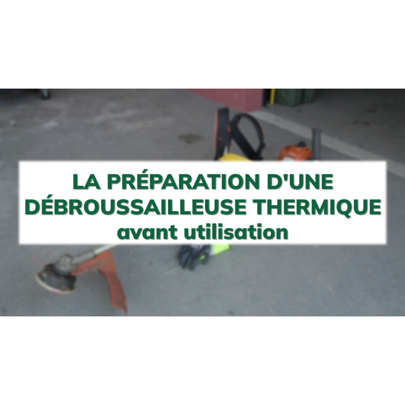 La préparation d'une débroussailleuse thermique avant utilisation
