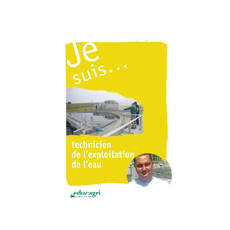Je suis... technicien de l'exploitation de l'eau Je suis... technicien de l'exploitation de l'eau