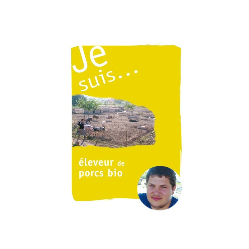 Je suis... éleveur de porcs bio Je suis... éleveur de porcs bio