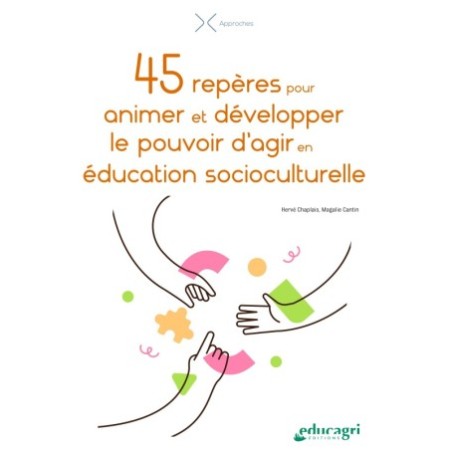 45 repères pour animer et développer le pouvoir d'agir en éducation socioculturelle