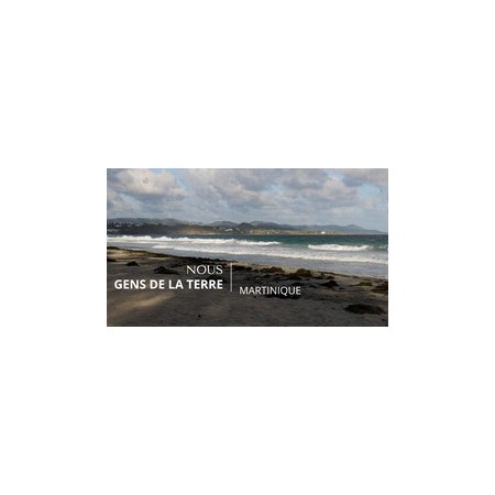 Nous, gens de la terre - Martinique