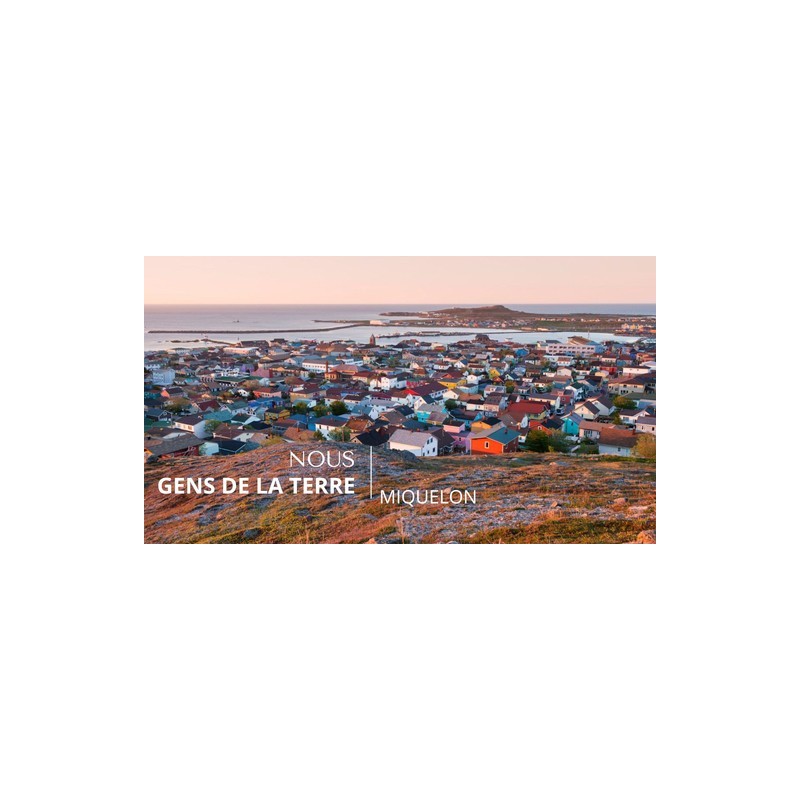 Nous, gens de la terre - Saint Pierre et Miquelon