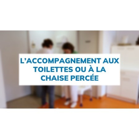 L’accompagnement aux WC ou à la chaise percée